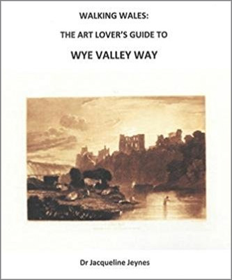 Walking Wales: The Art Lover’s Guide to Wye Valley Way by Dr Jacqueline Jeynes