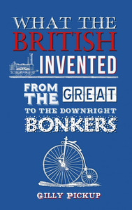 Great British Inventions by Gilly Pickup